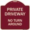 Signmission Designer Series-Private Driveway No Turn Around Burgungy Heavy-Gauge Alum, 18" x 18", BU-1818-9927 A-DES-BU-1818-9927 - alternate 1